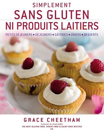 Simplement sans gluten ni produits laitiers : petits déjeuners - Déjeuners - Gâteries - Dîners - Des