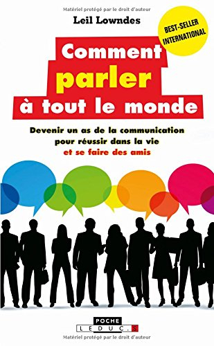 Comment parler à tout le monde : devenir un as de la communication pour réussir dans la vie et se fa