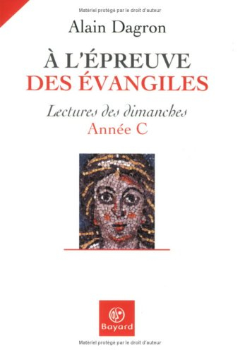 A l'épreuve des Evangiles : lectures des dimanches, année C