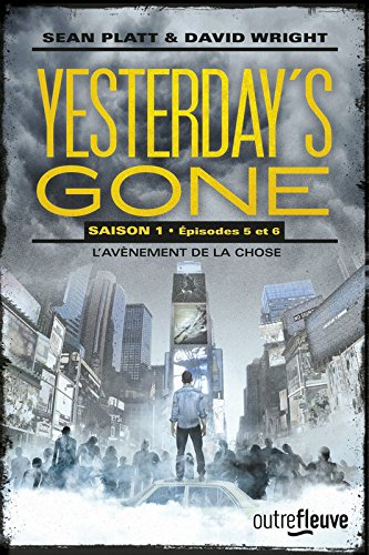 Yesterday's gone : saison 1. Vol. 5-6. L'avènement de la chose