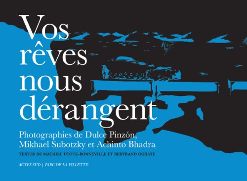 Vos rêves nous dérangent : photographies de Dulce Pinzon, Mikhael Subotzky et Achinto Bhadra