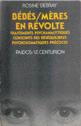 Bébés, mères en révolte : traitements psychanalytiques conjoints des déséquilibres psychosomatiques 