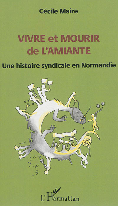 Vivre et mourir de l'amiante : une histoire syndicale en Normandie