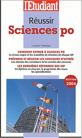 Réussir Sciences Po : comment entrer à Sciences Po, préparer et réussir les concours d'entrée, les d
