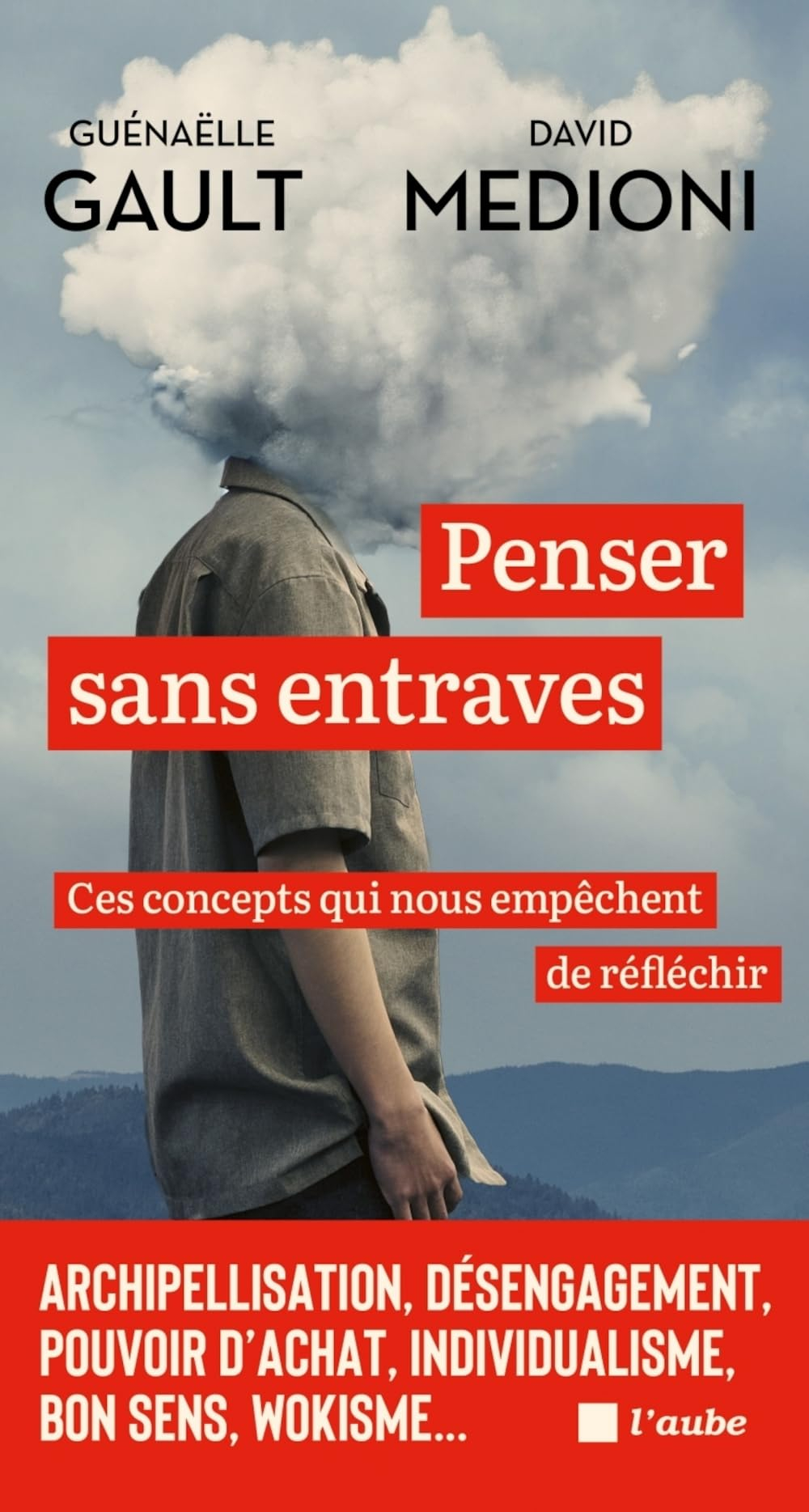 Penser sans entraves : ces concepts qui nous empêchent de réfléchir : archipellisation, désengagemen