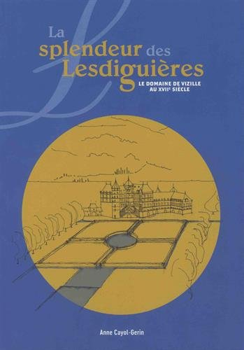 La splendeur des Lesdiguières : le domaine de Vizille au XVIIe siècle : de tuf, de gloire et d'eau