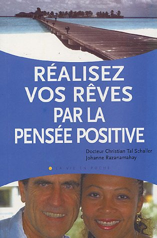 réalisez vos rêves par la pensée positive : un moyen puissant pour transformer sa vie afin de créer 