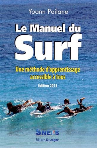 Le manuel du surf : une méthode d'apprentissage accessible à tous : guide pratique