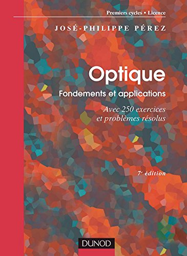 Optique : fondements et applications : avec 250 exercices et problèmes résolus ; premiers cycles, li