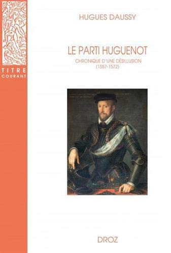 Le parti huguenot : chronique d'une désillusion (1557-1572)