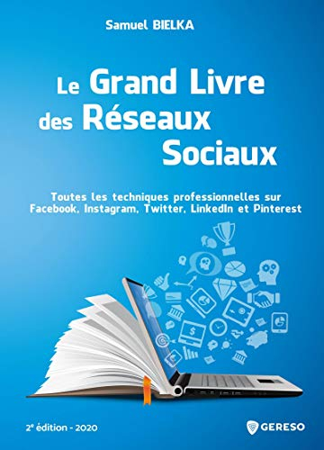 Le grand livre des réseaux sociaux : toutes les techniques professionnelles sur Facebook, Instagram,