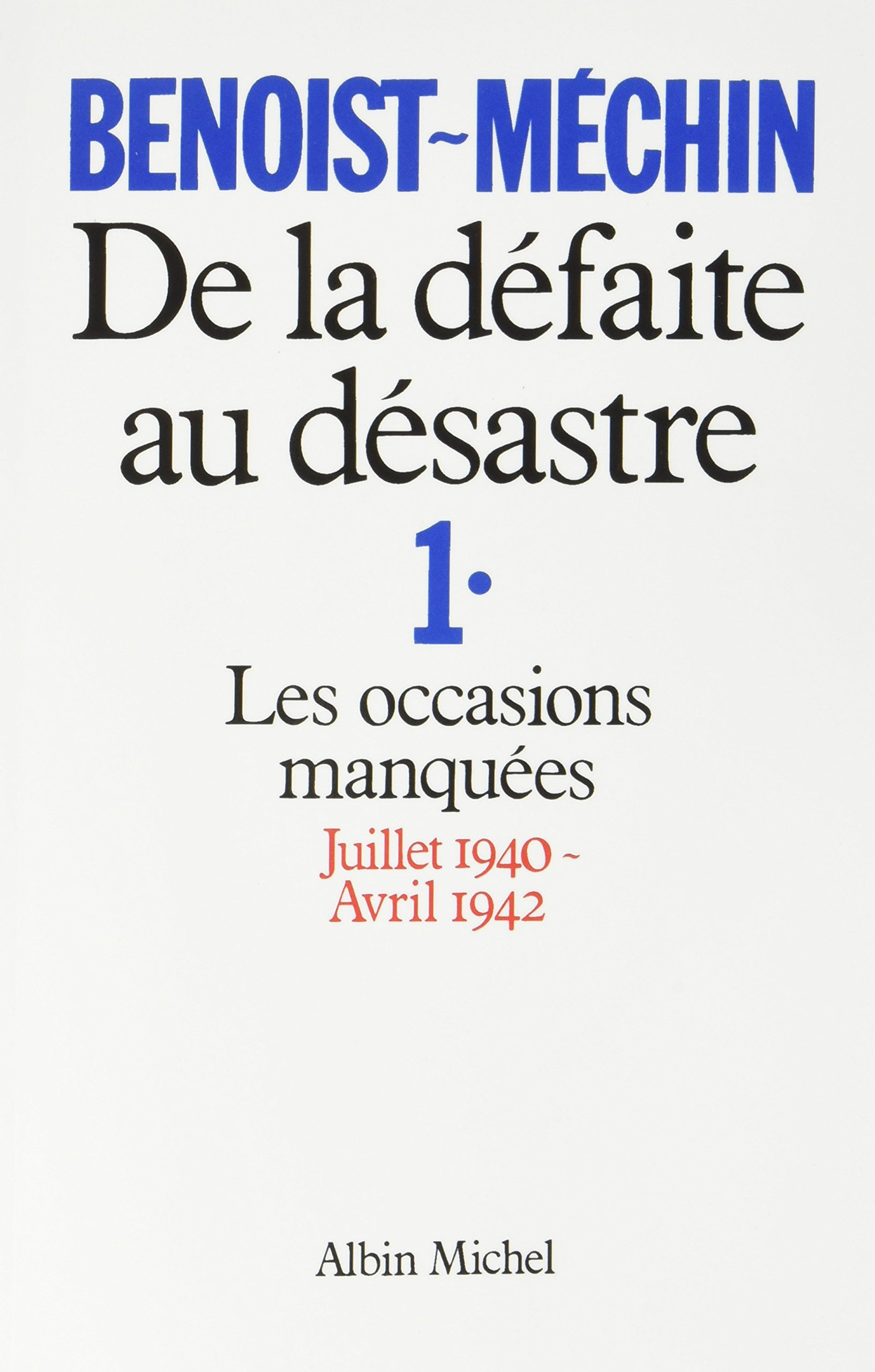 De la défaite au désastre - tome 1: Les occasions manquées (juillet 1940-avril 1942)