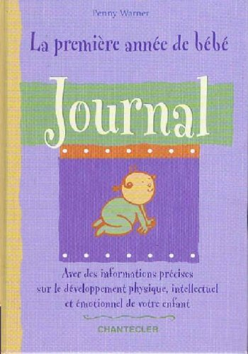 La première année de bébé : journal : avec des informations précises sur le développement physique, 