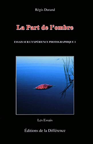 Essais sur l'expérience photographique. Vol. 1. La part de l'ombre