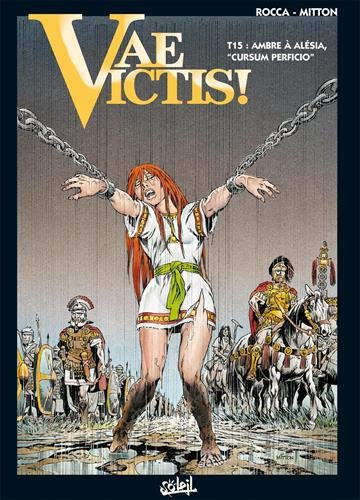 Vae victis !. Vol. 15. Ambre à Alesia : cursum perficio