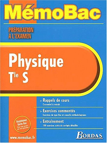 Physique, terminale S : rappels de cours, exercices commentés, entraînement