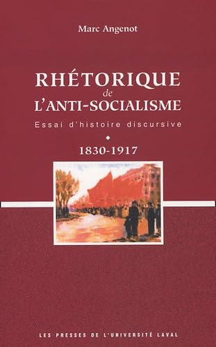 Rhétorique de l'anti-socialisme : essai d'histoire discursive, 1830-1917