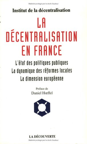 La décentralisation en France : l'état des politiques publiques, la dynamique des institutions