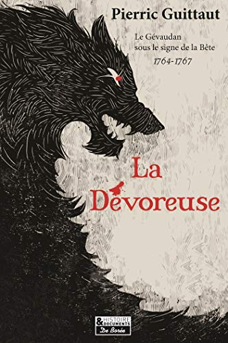 La dévoreuse : le Gévaudan sous le signe de la bête, 1764-1767