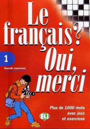Le français ? Oui, merci : plus de 1.000 mots avec jeux et exercices. Vol. 1