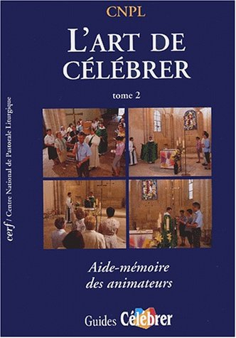 L'art de célébrer. Vol. 2. Aide-mémoire des animateurs
