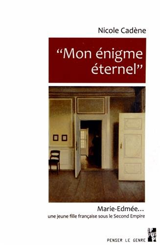 Mon énigme éternel : Marie-Edmée..., une jeune fille française sous le second Empire