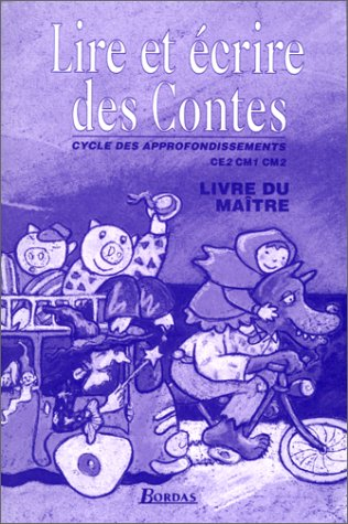 Lire et écrire des contes : livre du maître, CE2, CM1, CM2