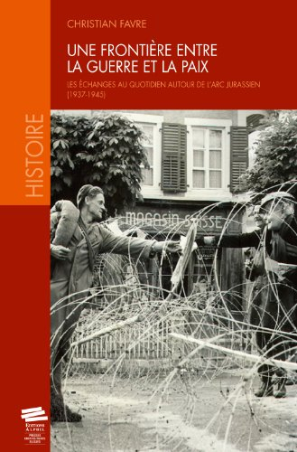 Une frontière entre la guerre et la paix : les échanges au quotidien autour de l'Arc jurassien : 193