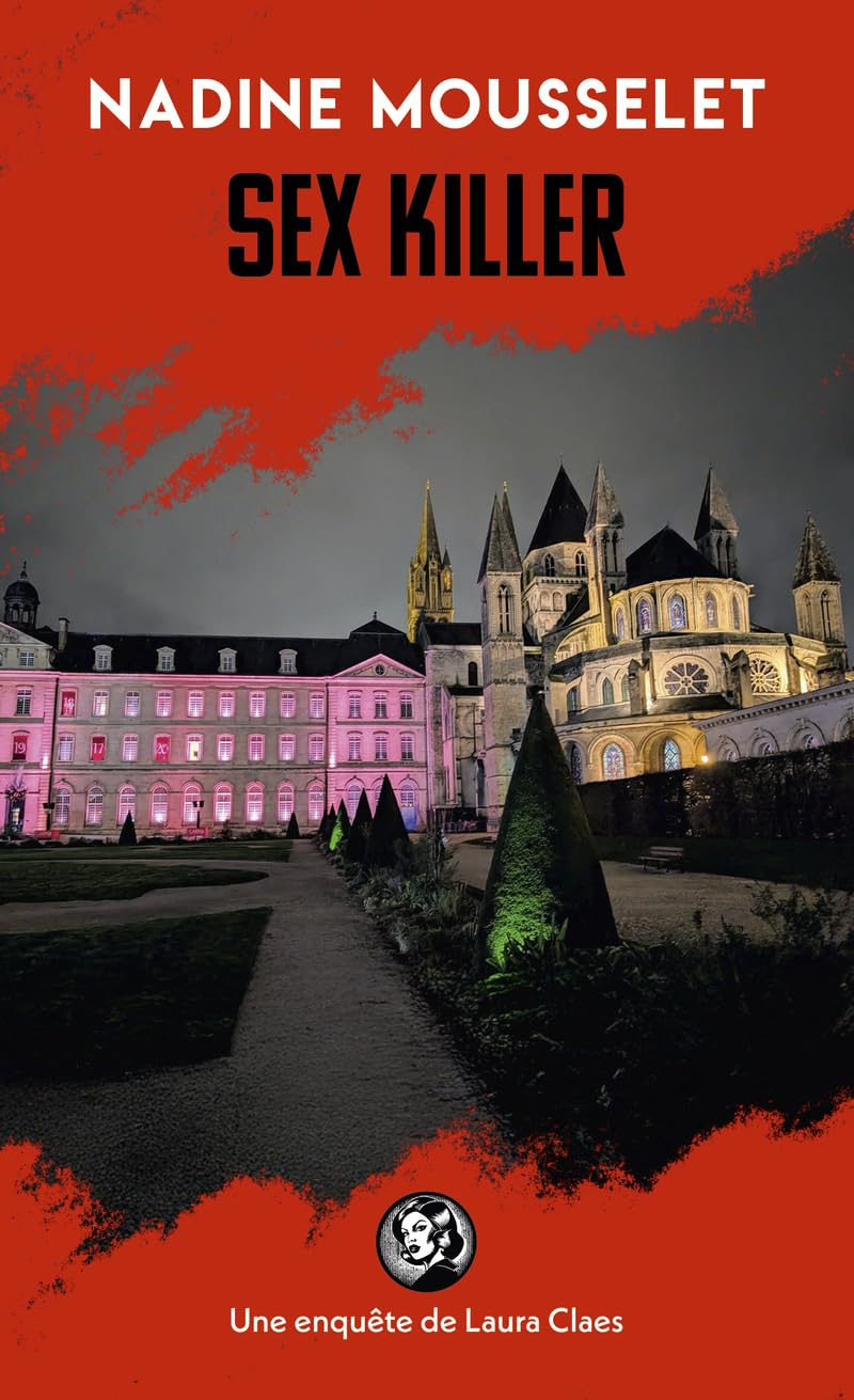Une enquête de Laura Claes. Sex killer : une enquête de Laura Claes à Caen