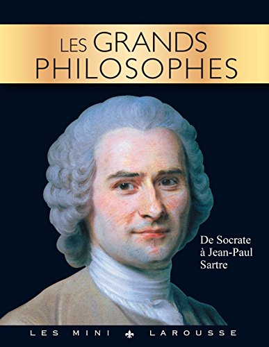 Les grands philosophes : de Socrate à Jean-Paul Sartre