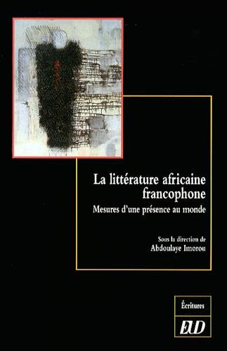 La littérature africaine francophone : mesures d'une présence au monde