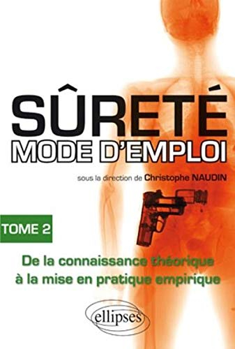 Sûreté, mode d'emploi. Vol. 2. De la connaissance théorique à la mise en pratique empirique