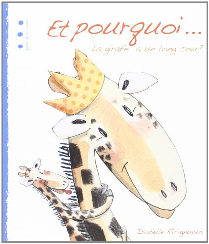 Et pourquoi quoi ?. Et pourquoi... : la girafe a un long cou ?