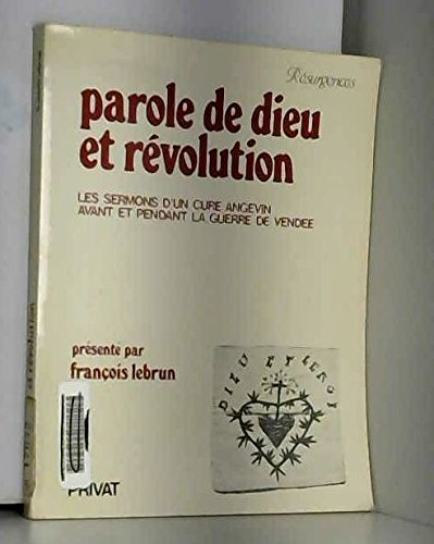 Parole de Dieu et Révolution : les sermons d'un curé angevin avant et pendant la guerre de Vendée