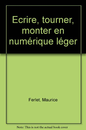 Ecrire, tourner, monter en numérique léger