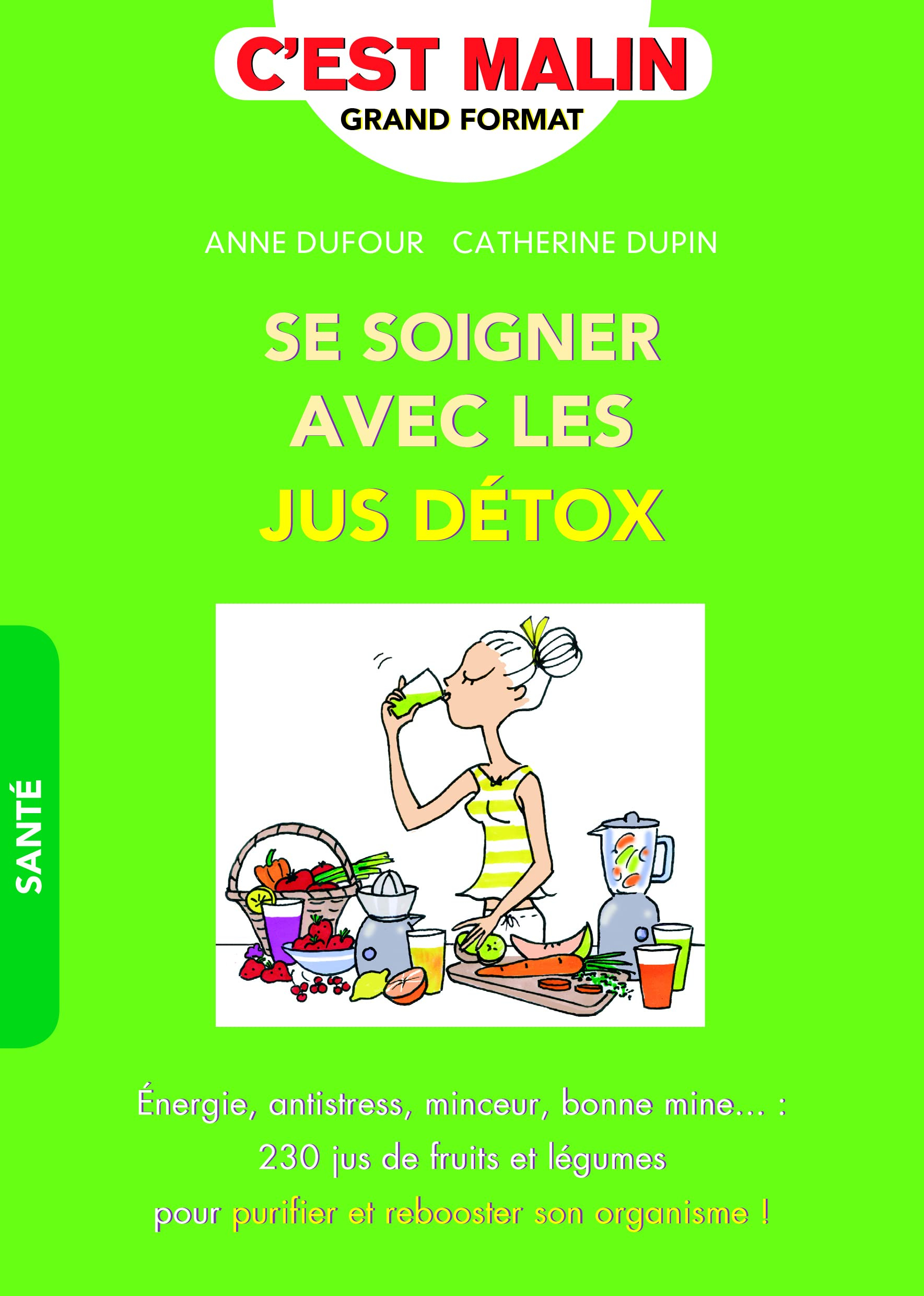 Se soigner avec les jus détox : énergie, antistress, minceur, bonne mine... : 230 jus de fruits et l