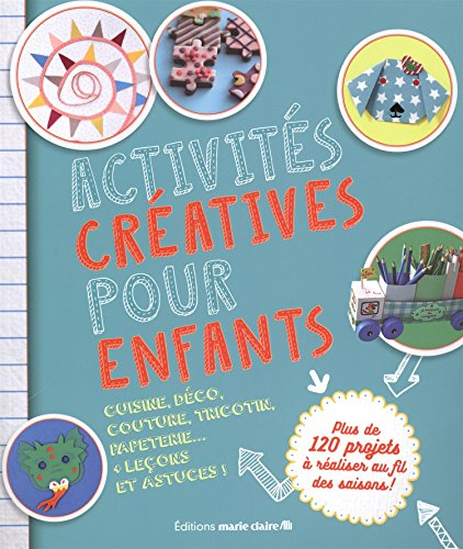 Activités créatives pour enfants : cuisine, déco, couture, tricotin, papeterie... + leçons et astuce