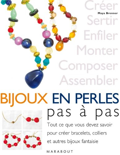 Bijoux en perles pas à pas : tout ce que vous devez savoir pour créer bracelets, colliers et autres 