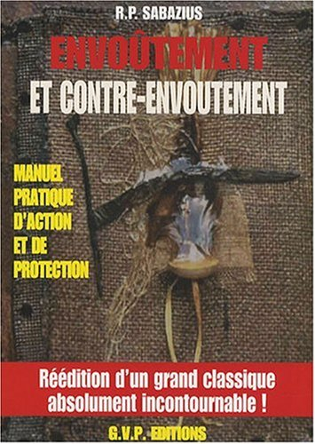 Envoûtement et contre-envoûtement : méthode pratique d'action et de protection selon les traditions 