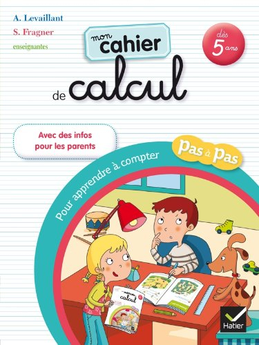 Mon cahier de calcul : pour apprendre à compter pas à pas : dès 5 ans