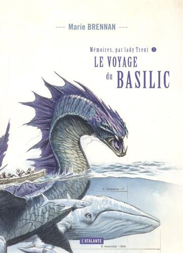 Mémoires, par lady Trent. Vol. 3. Le voyage du Basilic