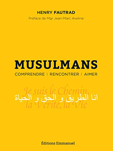 Musulmans : comprendre, rencontrer, aimer : essai pastoral pour un témoignage chrétien auprès des mu