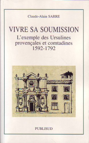 Vivre sa soumission : l'exemple des ursulines provençales et comtadines, 1592-1792
