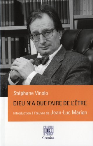Dieu n'a que faire de l'être : une introduction à l'oeuvre de Jean-Luc Marion