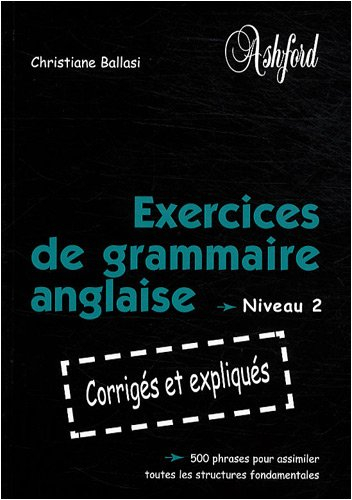 Exercices de grammaire anglaise niveau 2 : corrigés et expliqués