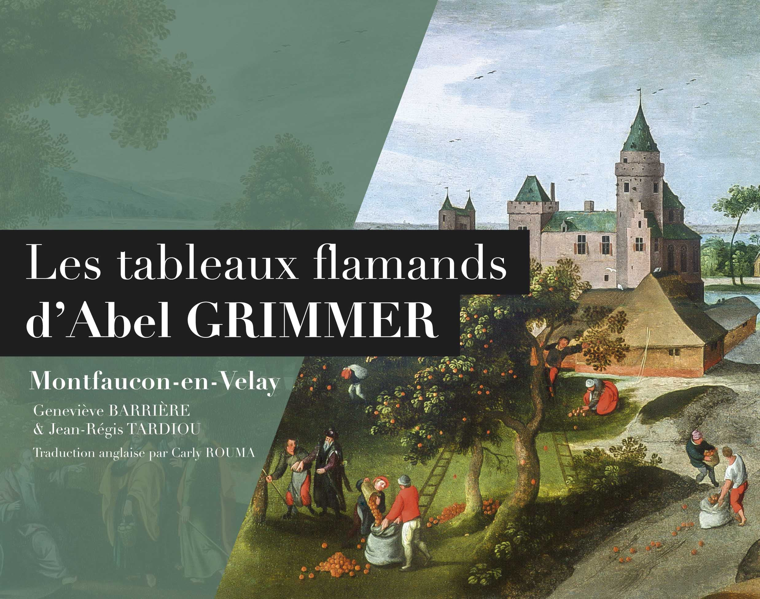 Les tableaux flamands d'Abel Grimmer : à Montfaucon-en-Velay. Abel Grimmer and Montfaucon's twelve p