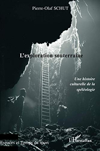 L'exploration souterraine : une histoire culturelle de la spéléologie