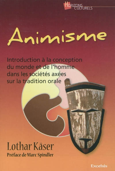 Animisme : introduction à la conception du monde et de l'homme dans les sociétés axées sur la tradit