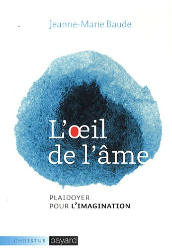 L'oeil de l'âme : plaidoyer pour l'imagination