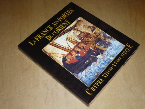la france aux portes de l'orient - chypre xiié -xvé siècle - catalogue exposition, paris, mairie du 